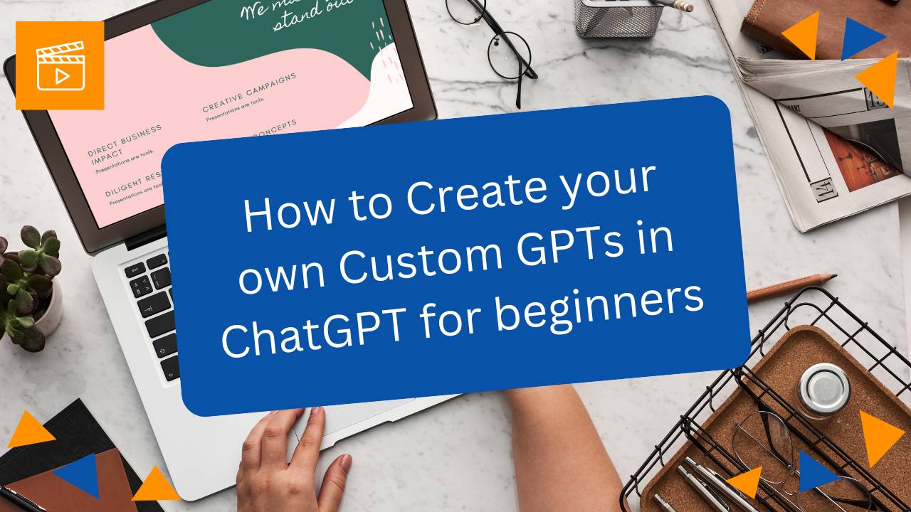 Video Course How To Create Your Own Custom Gpts In Chatgpt For Beginners